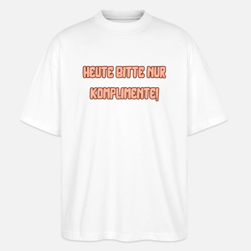 Heute bitte nur Komplimente - Stanley/Stella Oversized Unisex Bio T-Shirt Blaster 2.0 - Weiß