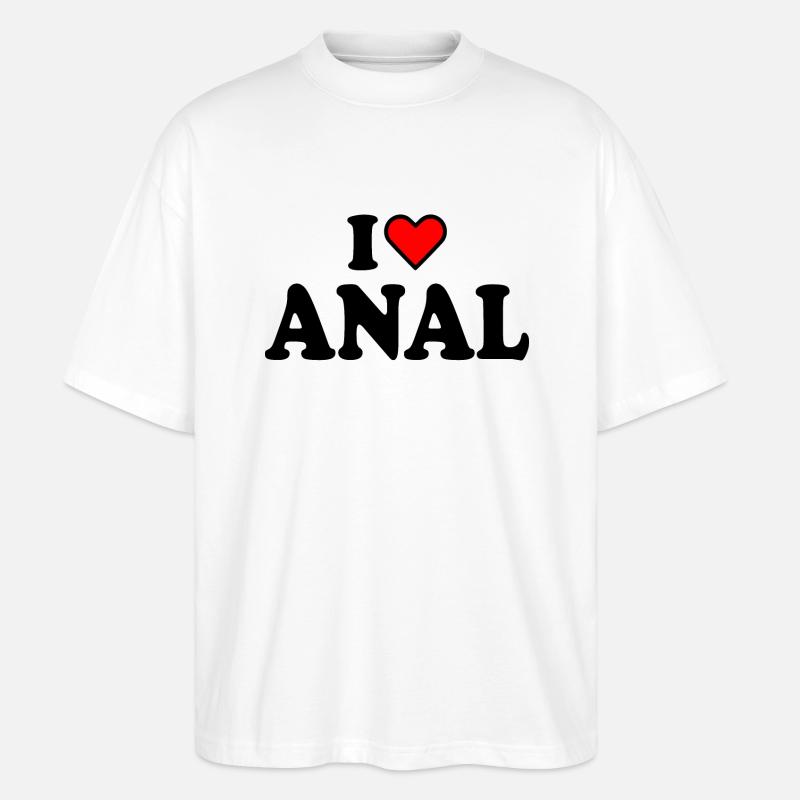 I love anal - Stanley/Stella Oversized Unisex Bio T-Shirt Blaster 2.0 - Weiß