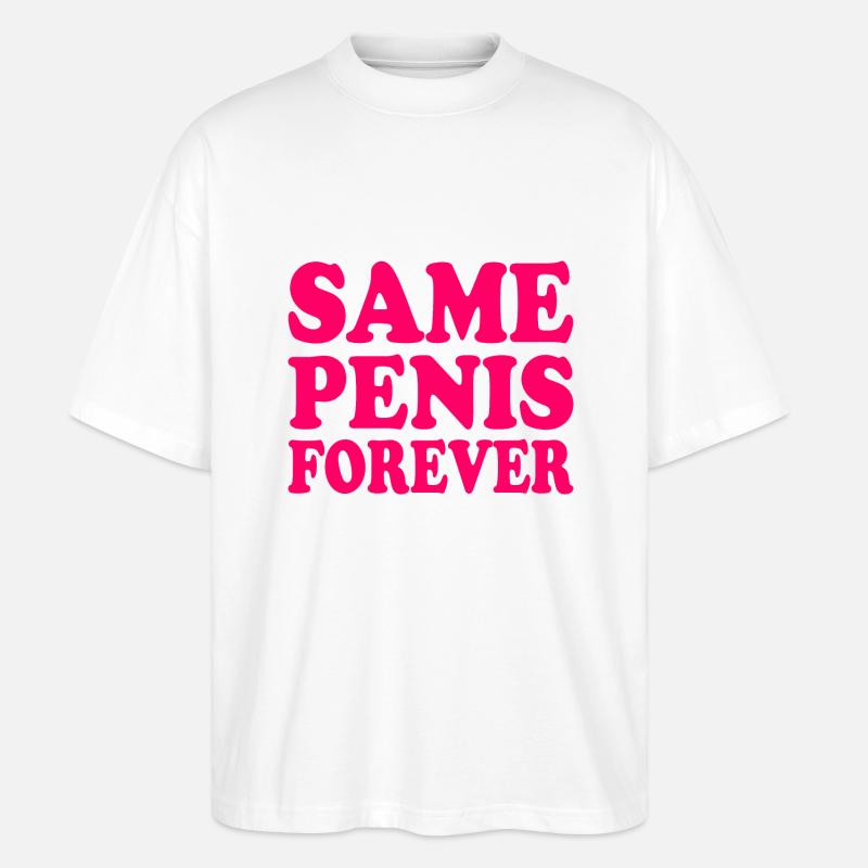 Same penis forever - Stanley/Stella Oversized Unisex Bio T-Shirt Blaster 2.0 - Weiß