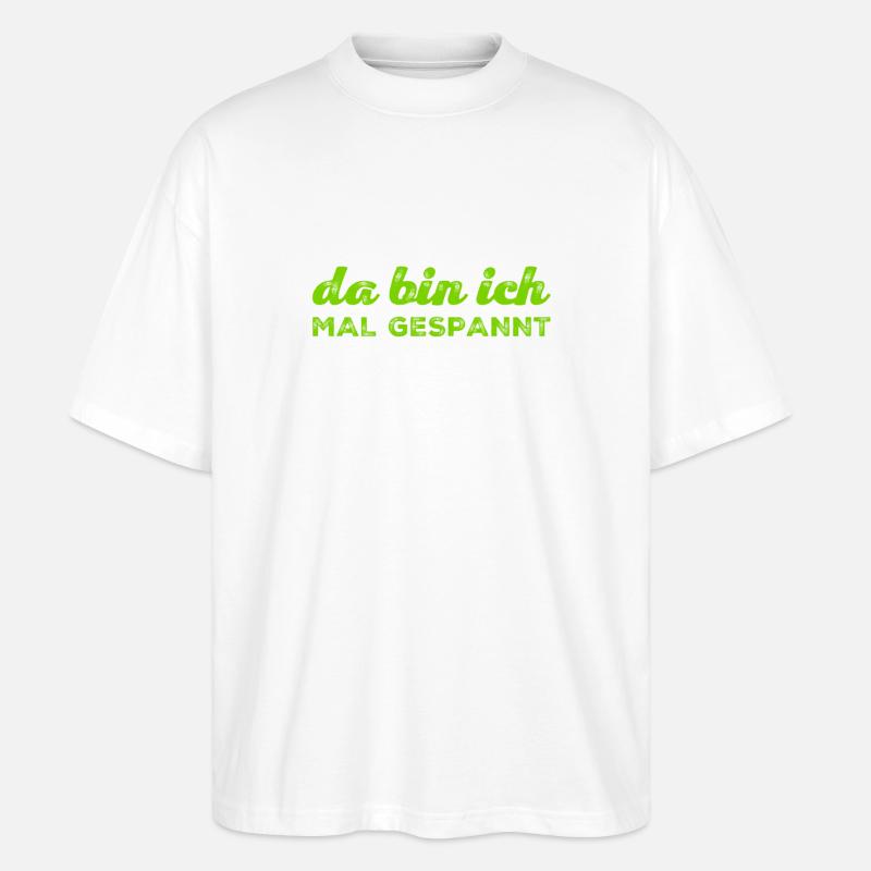 da bin ich mal gespannt - Stanley/Stella Oversized Unisex Bio T-Shirt Blaster 2.0 - Weiß