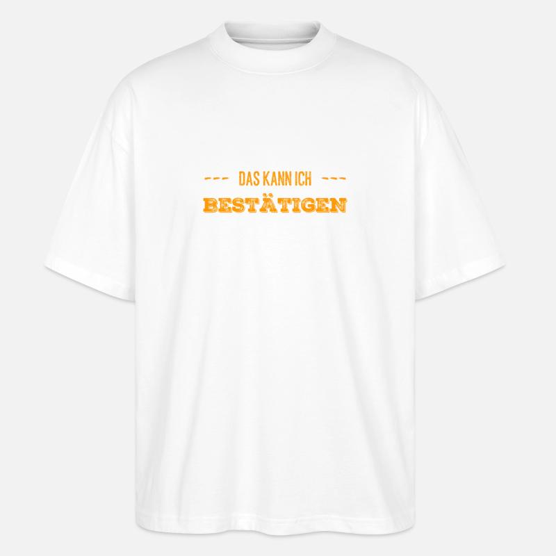 das kann ich bestätigen - Stanley/Stella Oversized Unisex Bio T-Shirt Blaster 2.0 - Weiß