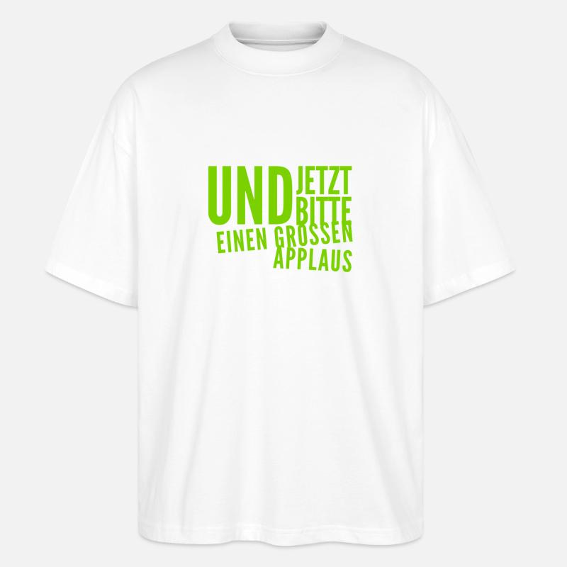 ich bitte um Applaus - Stanley/Stella Oversized Unisex Bio T-Shirt Blaster 2.0 - Weiß