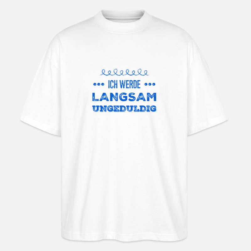 ich werde langsam unruhig - Stanley/Stella Oversized Unisex Bio T-Shirt Blaster 2.0 - Weiß