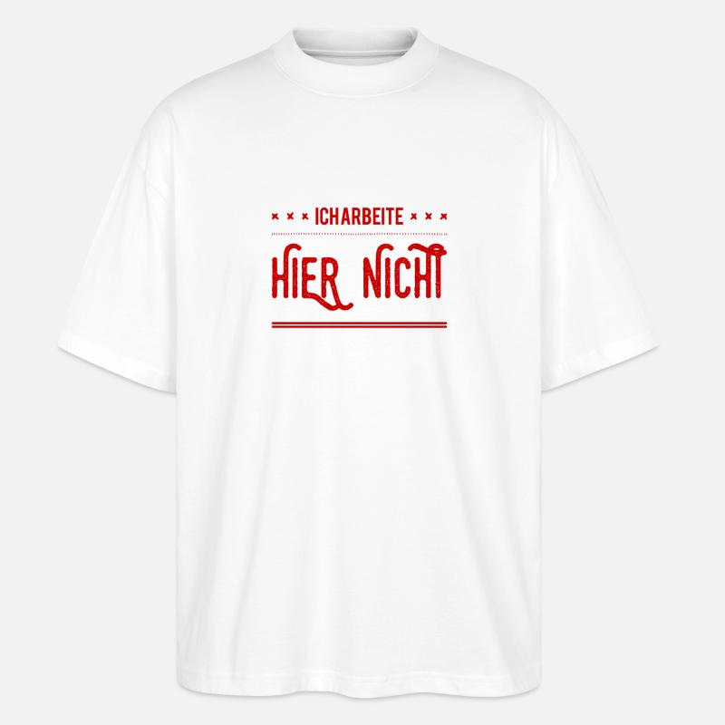 ich arbeite hier nicht - Stanley/Stella Oversized Unisex Bio T-Shirt Blaster 2.0 - Weiß