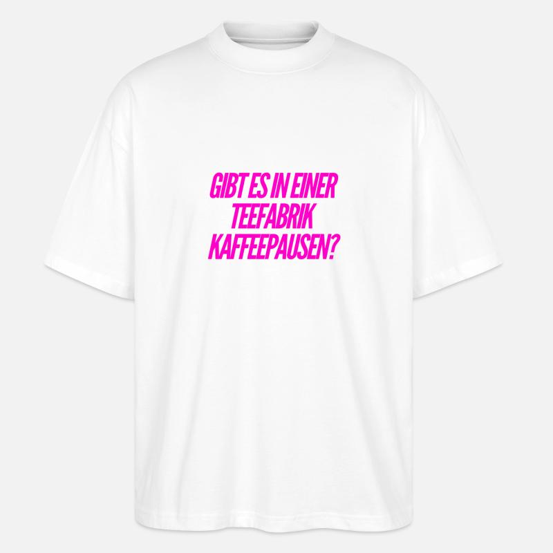 machen die Kaffeepausen? - Stanley/Stella Oversized Unisex Bio T-Shirt Blaster 2.0 - Weiß