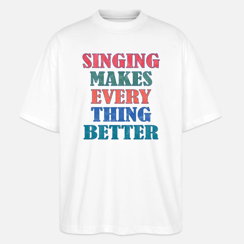 Singing makes everything better - Stanley/Stella Oversized Unisex Bio T-Shirt Blaster 2.0 - Weiß