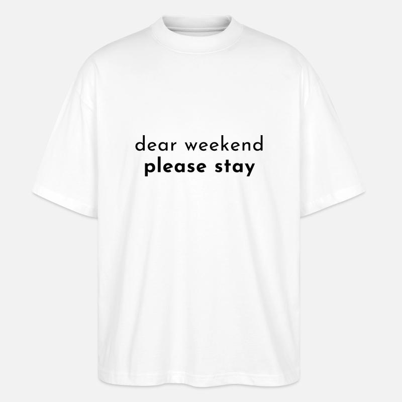 dear weekend please stay - Stanley/Stella Oversized Unisex Bio T-Shirt Blaster 2.0 - Weiß