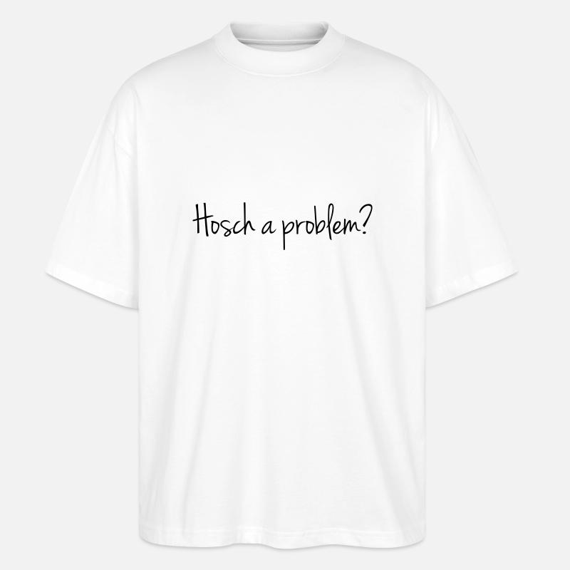 Hosch a problem? - Stanley/Stella Oversized Unisex Bio T-Shirt Blaster 2.0 - Weiß
