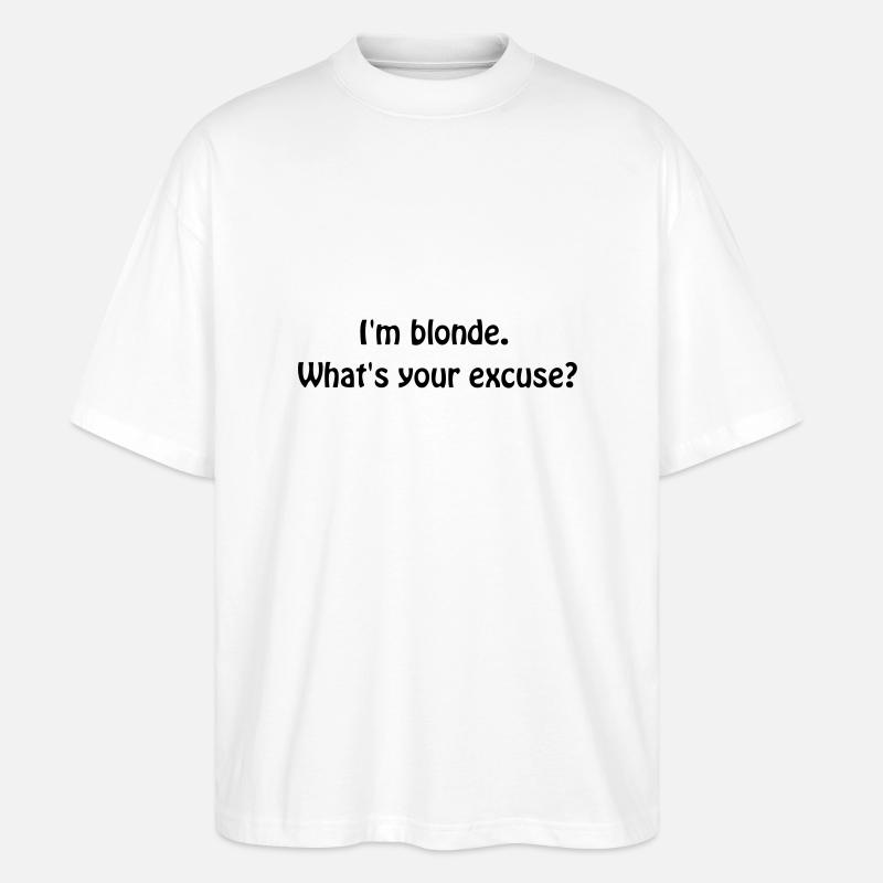 I'm blonde... - Stanley/Stella Oversized Unisex Bio T-Shirt Blaster 2.0 - Weiß