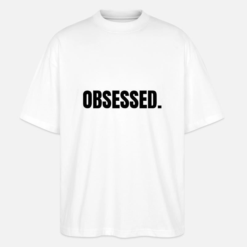 OBSESSED | Motivation Geschenkidee - Stanley/Stella Oversized Unisex Bio T-Shirt Blaster 2.0 - Weiß