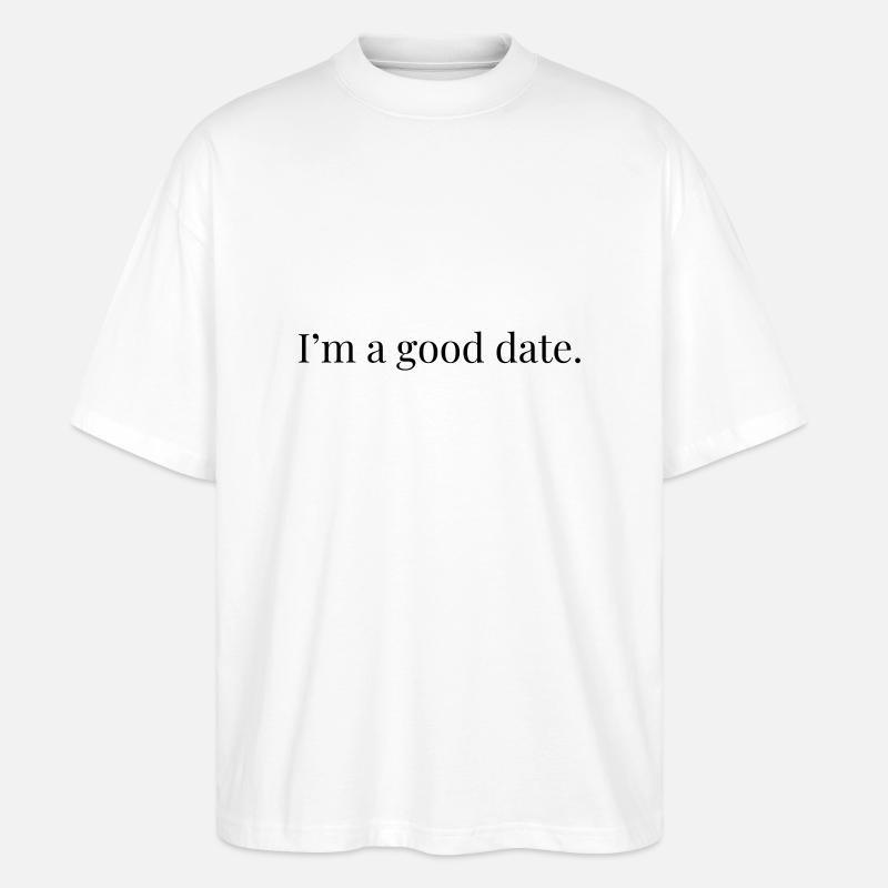 I'm A Good Date - Stanley/Stella Oversized Unisex Bio T-Shirt Blaster 2.0 - Weiß