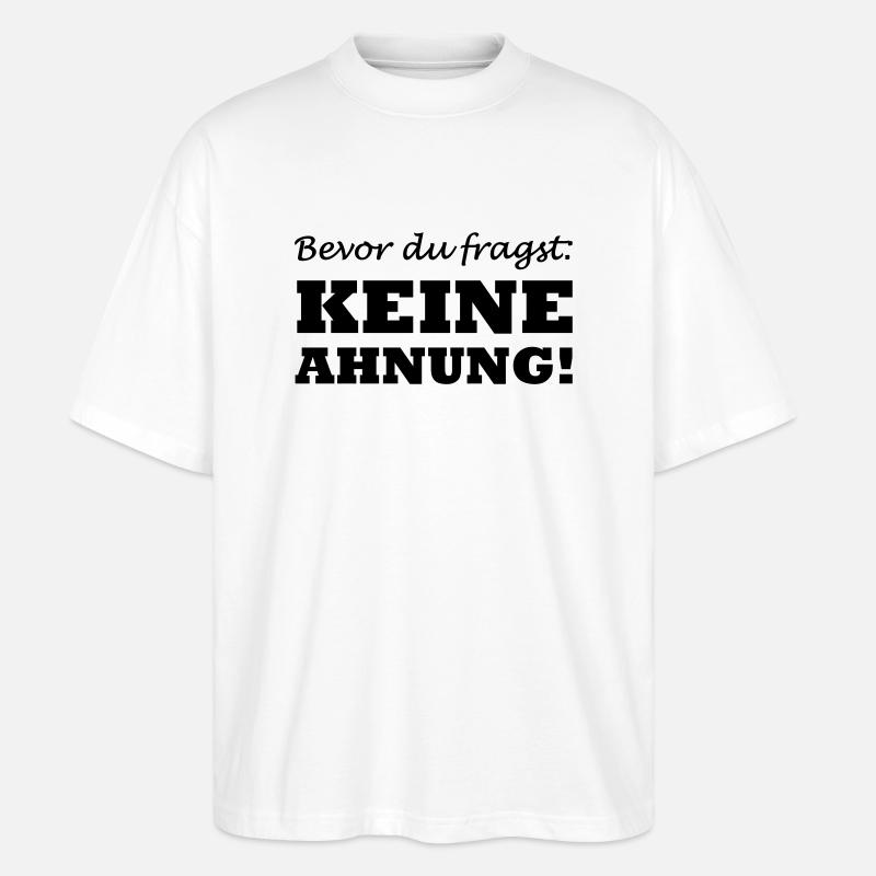 keine_ahnung_01 - Stanley/Stella Oversized Unisex Bio T-Shirt Blaster 2.0 - Weiß