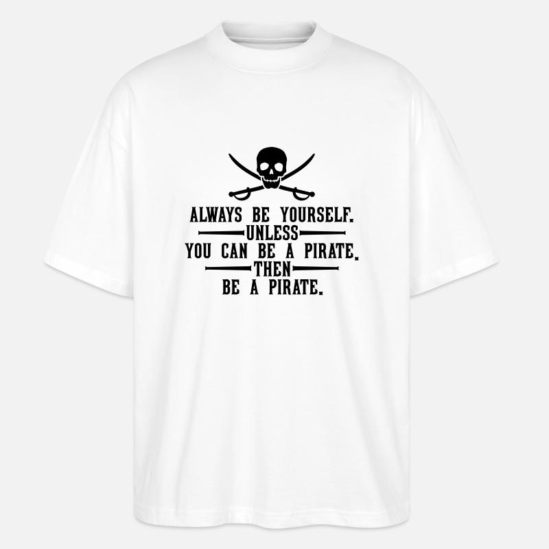 Always be a pirate - Stanley/Stella Oversized Unisex Bio T-Shirt Blaster 2.0 - Weiß