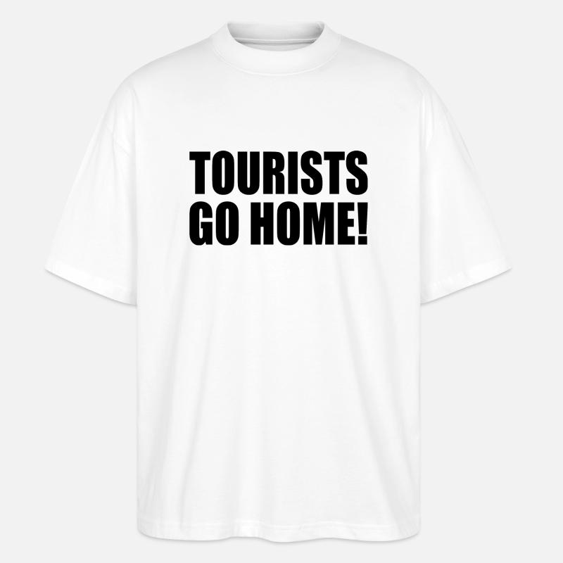 tourists go home - Stanley/Stella Oversized Unisex Bio T-Shirt Blaster 2.0 - Weiß