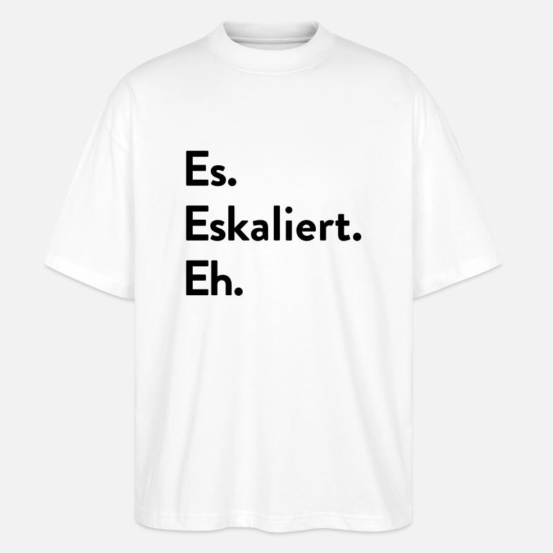 Es. Eskaliert. Eh. - Stanley/Stella Oversized Unisex Bio T-Shirt Blaster 2.0 - Weiß