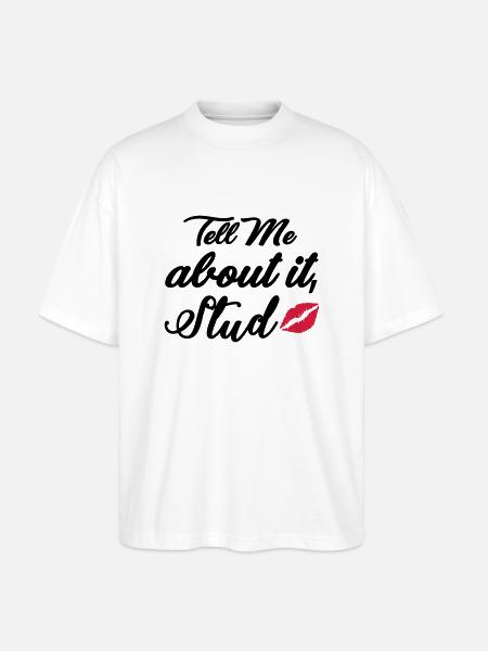 Tell me about it stud - Stanley/Stella Oversized Unisex Organic T-shirt Blaster 2.0 - white