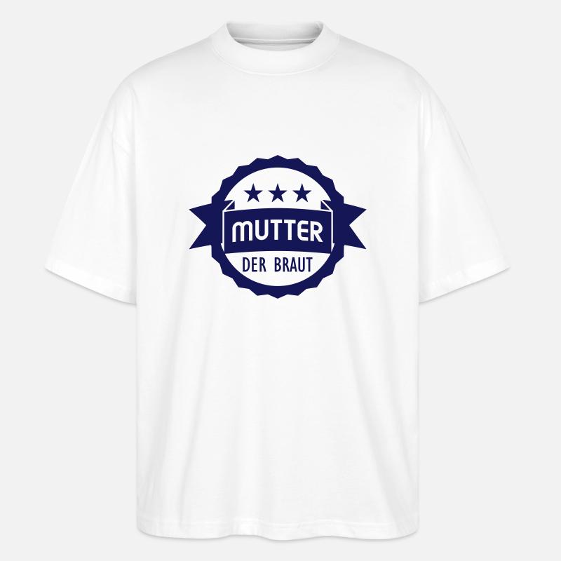 Mutter der Braut - Stanley/Stella Oversized Unisex Bio T-Shirt Blaster 2.0 - Weiß