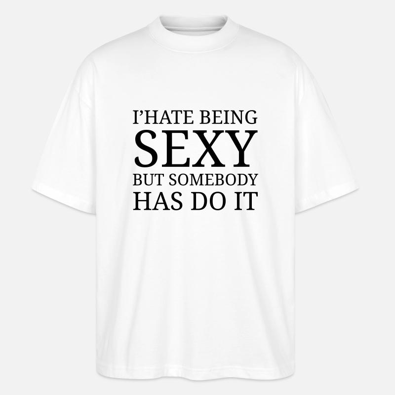 I' hate being sexy - Stanley/Stella Oversized Unisex Bio T-Shirt Blaster 2.0 - Weiß