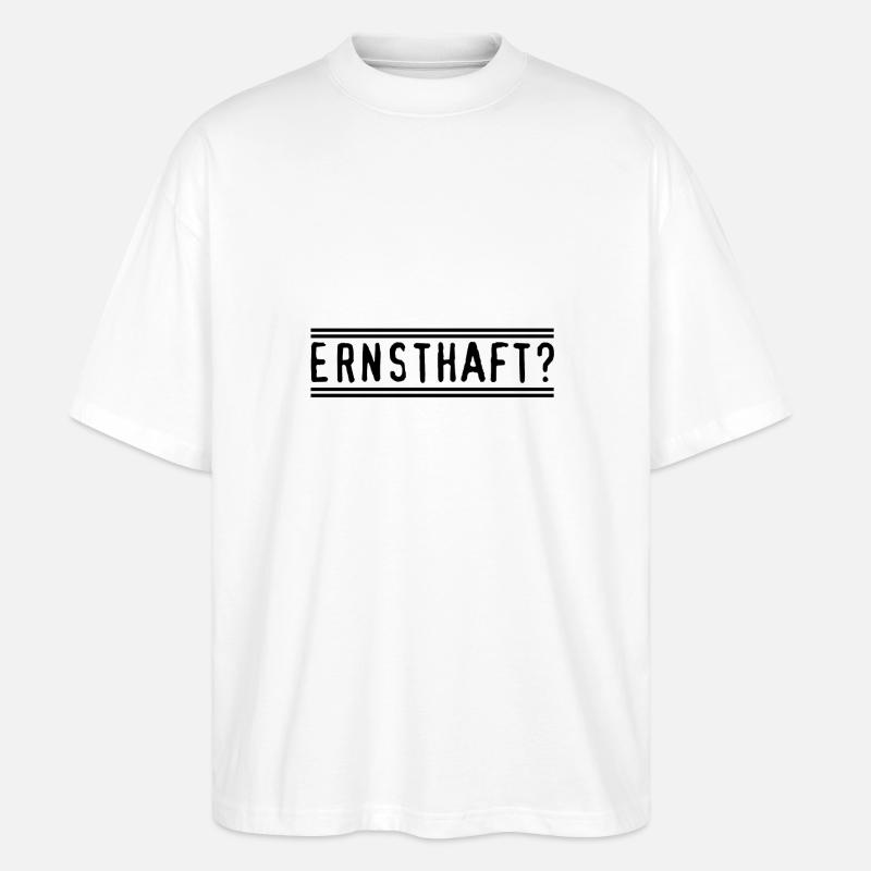 Ernsthaft? - Stanley/Stella Oversized Unisex Bio T-Shirt Blaster 2.0 - Weiß