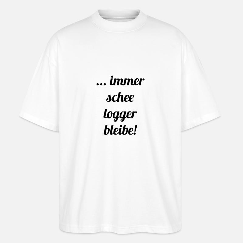 ... immer schee logger bleibe! - Stanley/Stella Oversized Unisex Bio T-Shirt Blaster 2.0 - Weiß