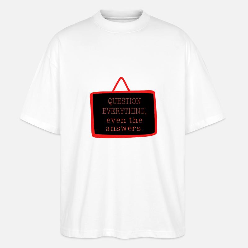 Bold "Question Everything" Philosophy Design - Stanley/Stella Oversized Unisex Organic T-shirt Blaster 2.0 - white