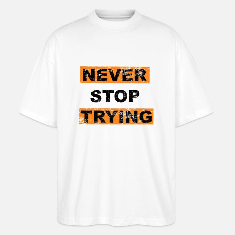 Never stop trying saying lettering - Stanley/Stella Oversized Unisex Organic T-shirt Blaster 2.0 - white