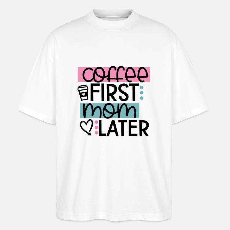 Coffee First Mom Later - Stanley/Stella Oversized Unisex Bio T-Shirt Blaster 2.0 - Weiß