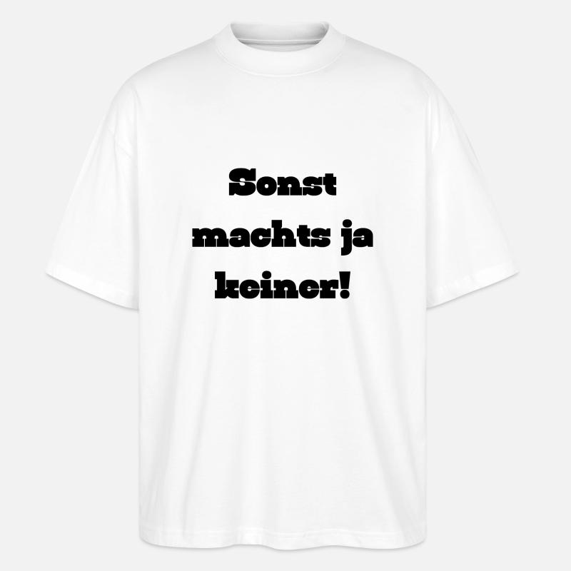 Sonst machts ja keiner - Stanley/Stella Oversized Unisex Bio T-Shirt Blaster 2.0 - Weiß