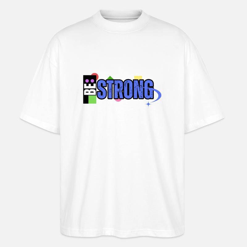 Be Strong - Stanley/Stella Oversized Unisex Bio T-Shirt Blaster 2.0 - Weiß