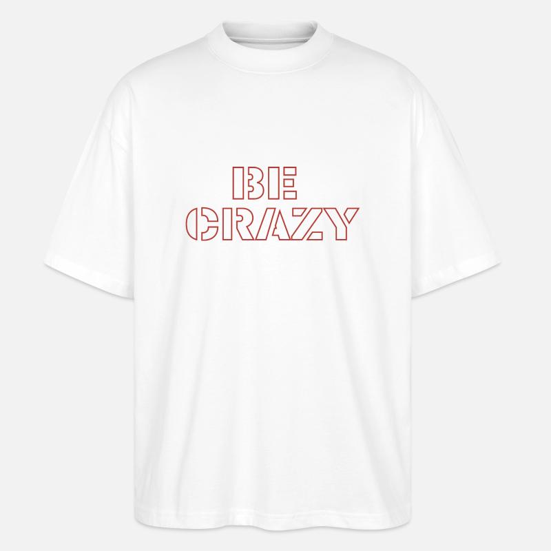 Be crazy - Stanley/Stella Oversized Unisex Bio T-Shirt Blaster 2.0 - Weiß
