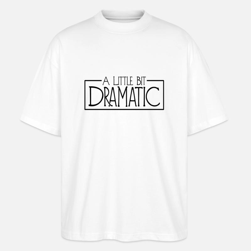 A Little Bit Dramatic - Stanley/Stella Oversized Unisex Bio T-Shirt Blaster 2.0 - Weiß