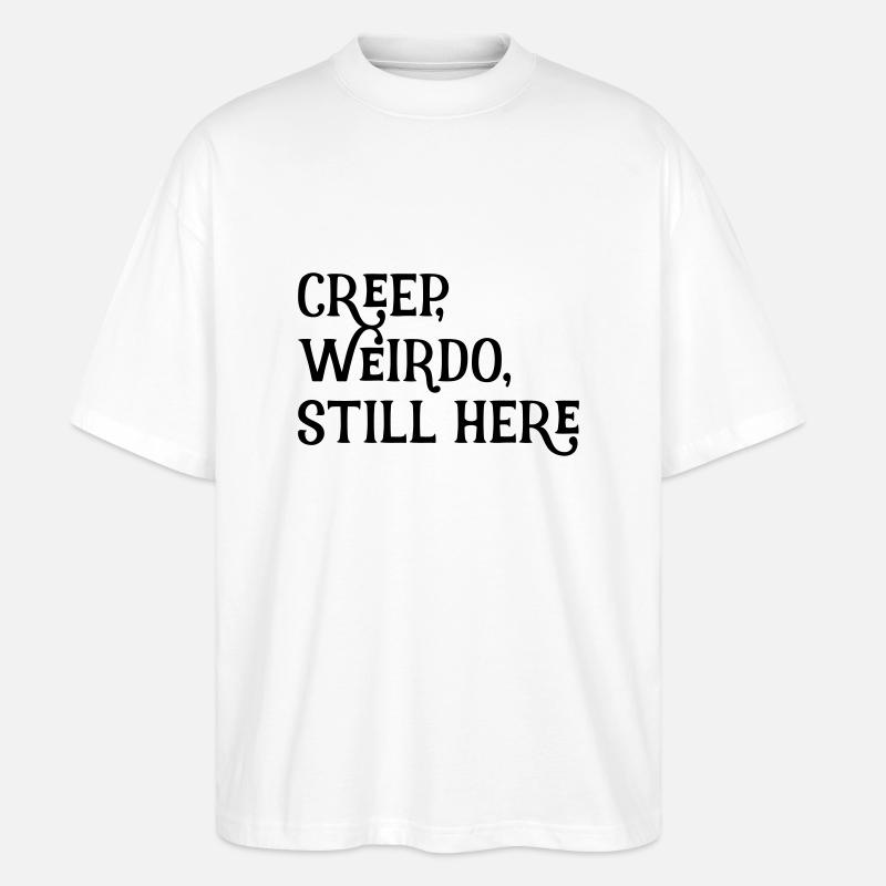 creep, weirdo, still here - Stanley/Stella Oversized Unisex Bio T-Shirt Blaster 2.0 - Weiß