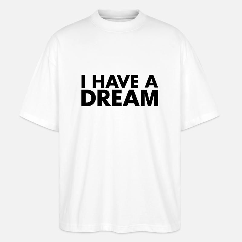 i have a dream - Stanley/Stella Oversized Unisex Bio T-Shirt Blaster 2.0 - Weiß