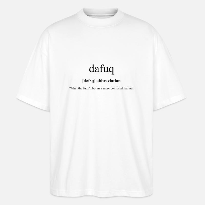 Dafuq | WTF Definition Dictionary - Stanley/Stella Oversized Unisex Bio T-Shirt Blaster 2.0 - Weiß