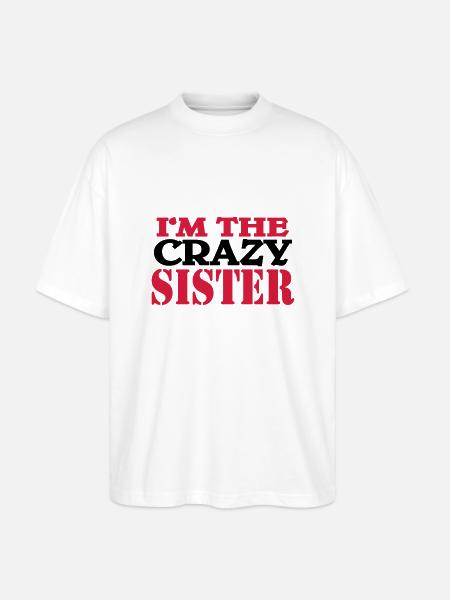 I'm the crazy Sister - Stanley/Stella Oversized Unisex Organic T-shirt Blaster 2.0 - white