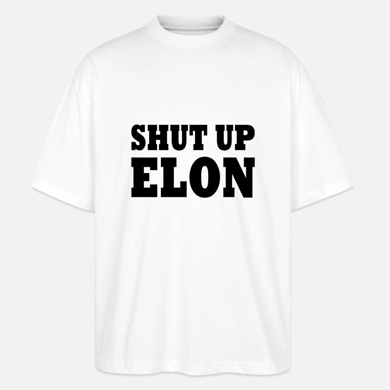 shut up elon - Stanley/Stella Oversized Unisex Bio T-Shirt Blaster 2.0 - Weiß