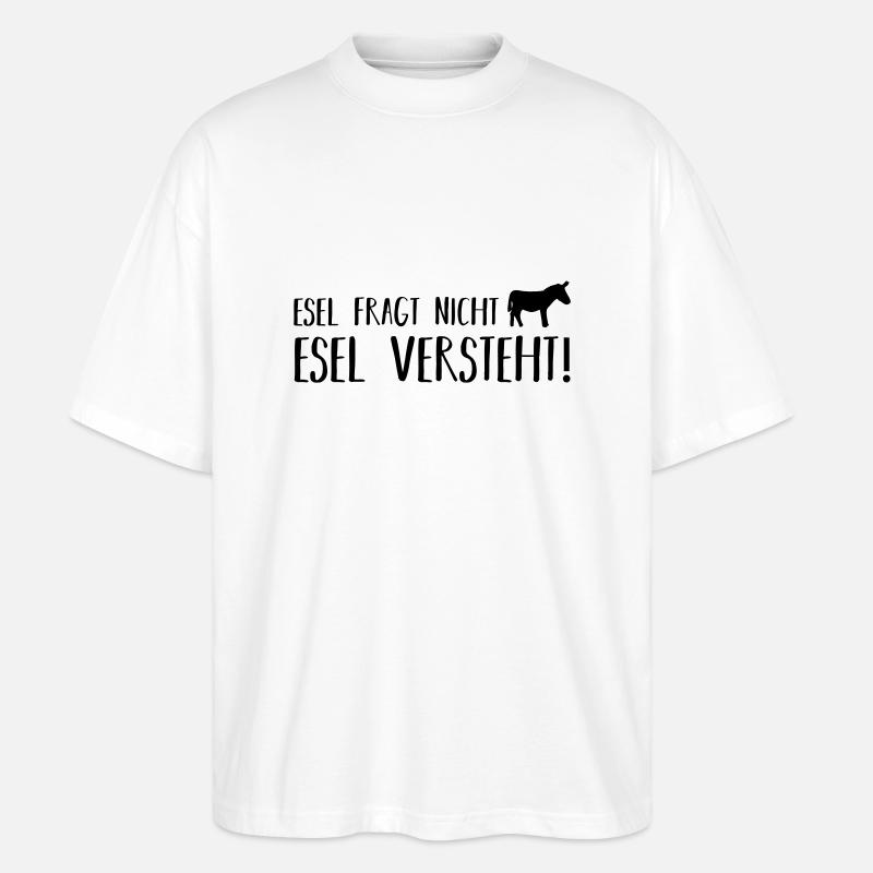 esel fragt nicht esel versteht - Stanley/Stella Oversized Unisex Bio T-Shirt Blaster 2.0 - Weiß