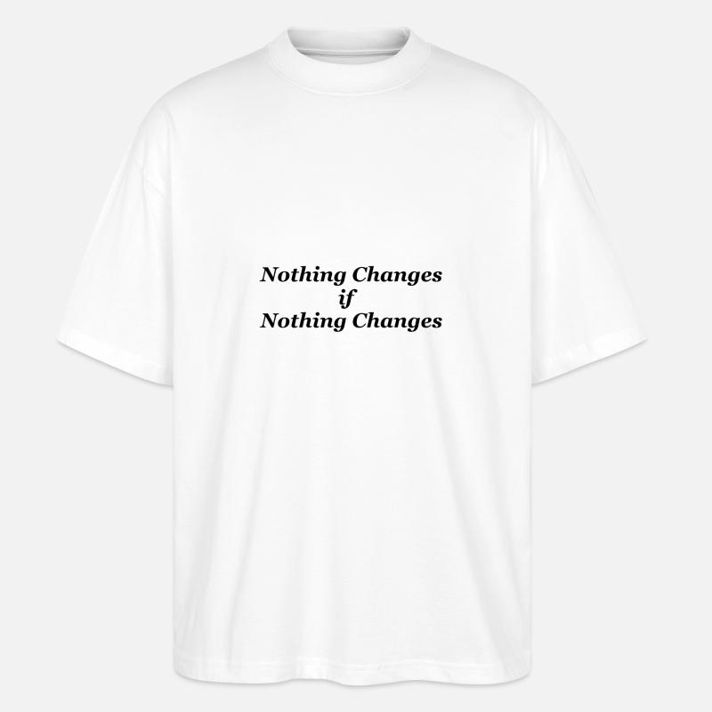 Nothing changes if nothing changes - Stanley/Stella Oversized Unisex Organic T-shirt Blaster 2.0 - white