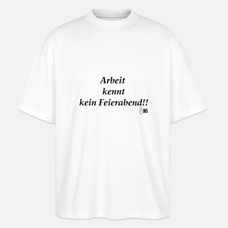 Arbeit kennt kein Feierabend! - Stanley/Stella Oversized Unisex Bio T-Shirt Blaster 2.0 - Weiß