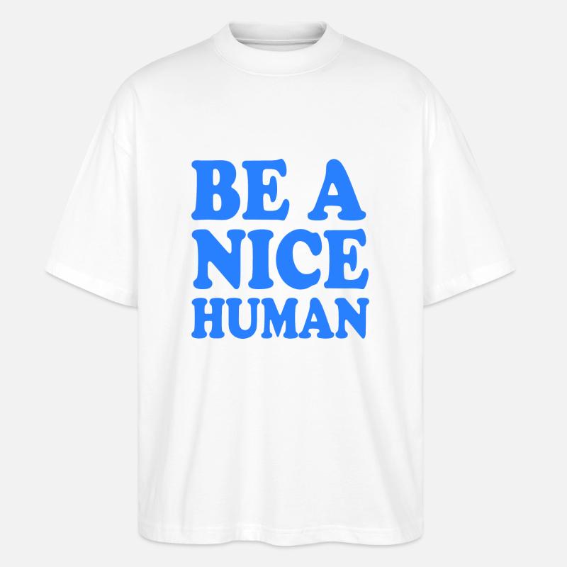 Be a nice human - Stanley/Stella Oversized Unisex Organic T-shirt Blaster 2.0 - white
