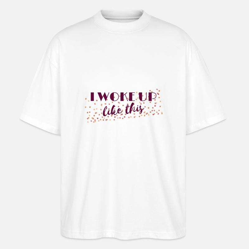 I woke up like this - Stanley/Stella Oversized Unisex Bio T-Shirt Blaster 2.0 - Weiß