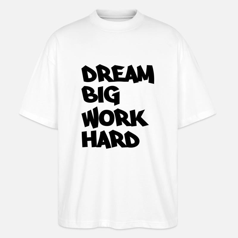 Dream big, work hard - Stanley/Stella Oversized Unisex Bio T-Shirt Blaster 2.0 - Weiß