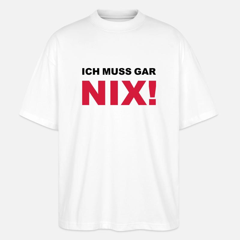 Ich muss gar nix! - Stanley/Stella Oversized Unisex Bio T-Shirt Blaster 2.0 - Weiß