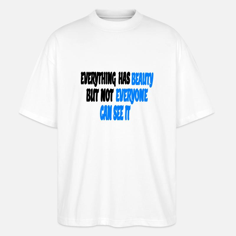 everything has beauty - Stanley/Stella Oversized Unisex Organic T-shirt Blaster 2.0 - white