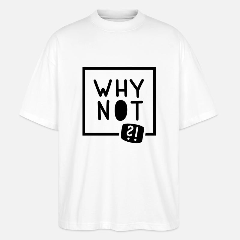 Why not?! - Stanley/Stella Oversized Unisex Bio T-Shirt Blaster 2.0 - Weiß