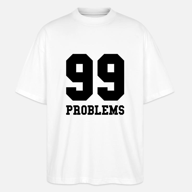 99 Problems - Stanley/Stella Oversized Unisex Bio T-Shirt Blaster 2.0 - Weiß