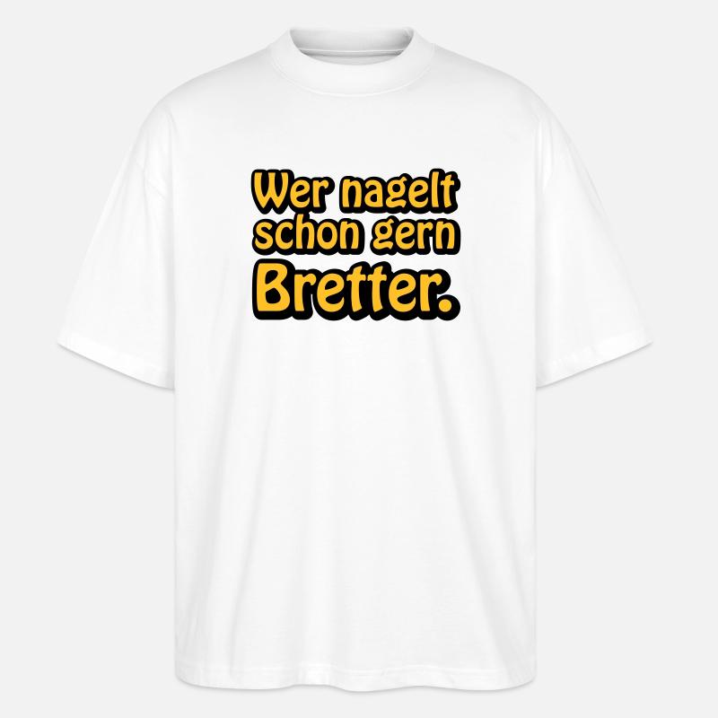 Wer nagelt schon gern Bretter - Stanley/Stella Oversized Unisex Bio T-Shirt Blaster 2.0 - Weiß
