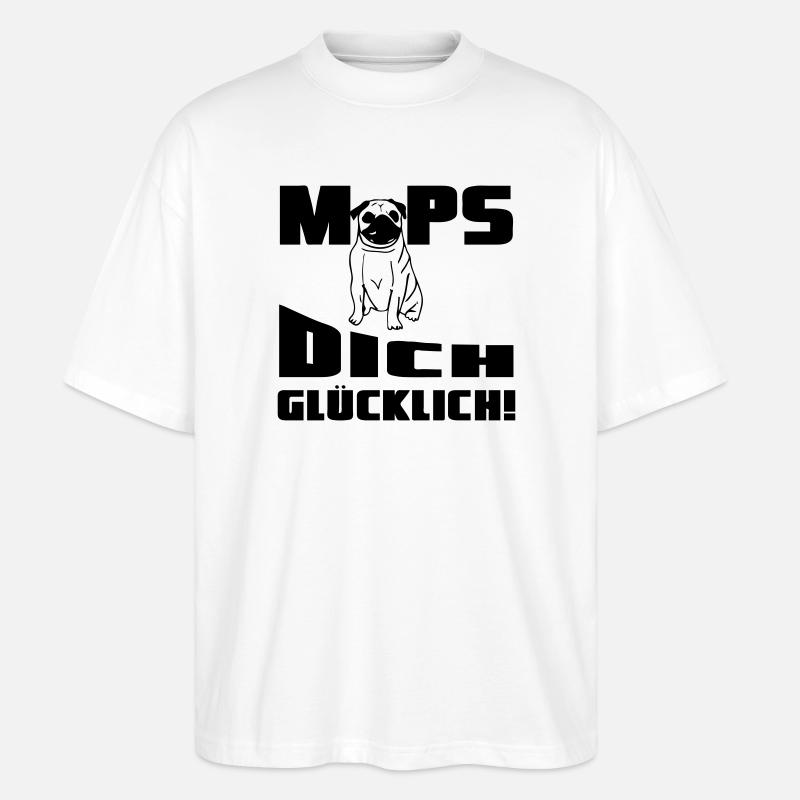 Mops dich glücklich! Geschenk - Stanley/Stella Oversized Unisex Bio T-Shirt Blaster 2.0 - Weiß