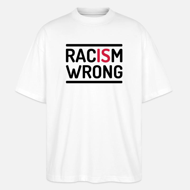 Racism Is Wrong Statement - Stanley/Stella Oversized Unisex Bio T-Shirt Blaster 2.0 - Weiß