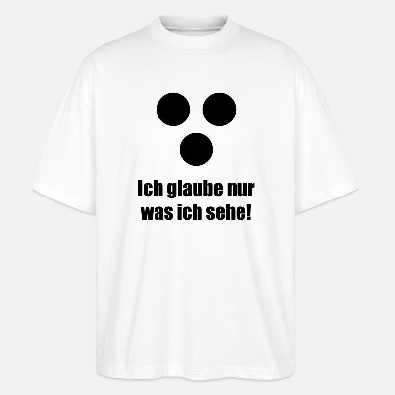 Ich glaube nur was ich sehe - Stanley/Stella Oversized Unisex Bio T-Shirt Blaster 2.0 - Weiß